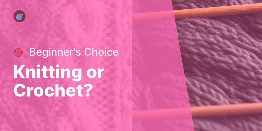 Knitting or Crochet? - ๐งถ Beginner's Choice