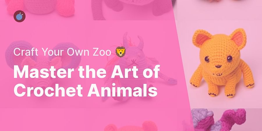 Master the Art of Crochet Animals - Craft Your Own Zoo π¦