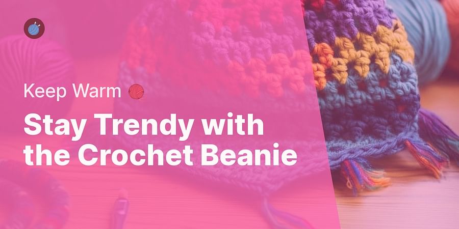 Stay Trendy with the Crochet Beanie - Keep Warm ๐งถ