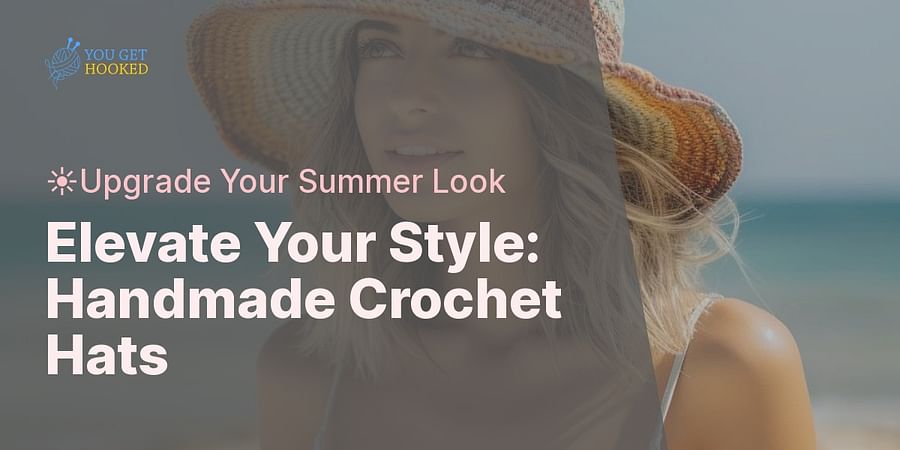 Elevate Your Style: Handmade Crochet Hats - ☀️Upgrade Your Summer Look
